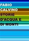 Fabio Calvino - Storie d'acqua e di monti