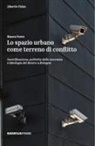 Bianca Fusco - Lo spazio urbano come terreno di conflitto. Gentrificazione, politiche della sicurezza e ideologia del decoro a Bologna