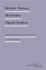 Deirdre Nansen McCloskey - Dignità borghese. Perché l'economia non può spiegare il mondo moderno