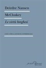 Deirdre Nansen Mccloskey - Le virtù borghesi. Etica per la società commerciale