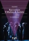 Ilena Ambrosio, Laura Novelli - Raccontare Il Mulino di Amleto. Per un teatro in ascolto