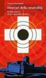 Orazio Martinetti - Itinerari della neutralità. Profilo storico di un caposaldo elvetico