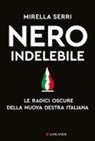 Mirella Serri - Nero indelebile. Le radici oscure della nuova destra italiana