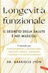 Gabrielle Lyon - Longevità funzionale. Il segreto della salute è nei muscoli. Il metodo per riprogrammare il metabolismo, bruciare i grassi, aumentare l'energia e la lucidità mentale
