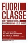 Fondazione Lelio e Lisli Basso-Issoco - Fuoriclasse. Vent'anni di scuola di giornalismo Lelio Basso. Otto storie inedite sul tema dell'uguaglianza scritte da ex studenti