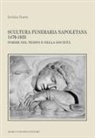 Letizia Gaeta - Scultura funeraria napoletana 1470-1623. Forme nel tempo e nella società