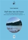 Lucio Angrisani - Dall'altro lato del fiume. Il racconto di due giovani alla scoperta della scuola esoterica Rio Abierto negli anni ¿70