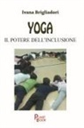 Ivana Brigliadori - Yoga. Il potere dell'inclusione
