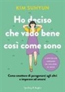 Kim Suhyun - Ho deciso che vado bene così come sono. Come smettere di paragonarsi agli altri e imparare ad amarsi