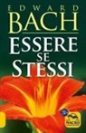 Edward Bach - Essere se stessi. Ascoltarsi per ritrovare il proprio cammino