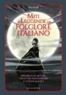 Alice Guidi - Miti e leggende del folclore italiano. Mirabilia su mostri, creature fantastiche e luoghi magici
