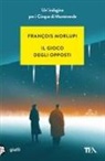 François Morlupi - Il gioco degli opposti. Un'indagine per i Cinque di Monteverde