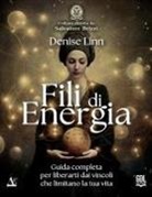 Denise Linn - Fili di energia. Guida completa per liberarti dai vincoli che limitano la tua vita