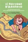 Valentina Misgur, Eleonora Castagna, Alida Caramagno, Federica Cavina - Il bottone d'argento. Le avventure di Tea nell'Archivio di Stato di Bologna