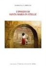 Germana Cabrelle - L' Ipogeo di Santa Maria in Stelle. Ediz. italiana e inglese