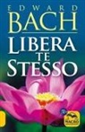 Edward Bach - Libera te stesso