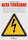 Davide Munaretto - Alta Tensione. Dalla teoria alla pratica, esperimenti con Tesla, Ruhmkorff, Cockroft, Marx, Kirlian. Trasformatori AT in ferrite e alta frequenza
