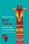 Michelangelo Bartolo - Matti d'Africa. Appunti di viaggio di un medico digitale