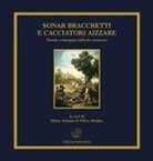 Felice Assenza, Felice Modica - Sonar bracchetti e cacciatori aizzare. Parole e immagini dell'arte venatoria