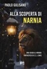 Paolo Gulisano - Alla scoperta di Narnia. Una guida al mondo fantastico di C. S. Lewis