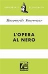 Marguerite Yourcenar - L' opera al nero. Ediz. 70° anniversario