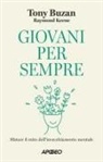 Tony Buzan, Raymond Keene - Giovani per sempre. Sfatare il mito dell'invecchiamento mentale