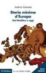 Andrea Zannini - Storia minima d'Europa. Dal Neolitico a oggi