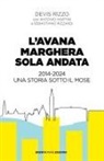Devis Rizzo - L' Avana Marghera sola andata. 2014-2024 una storia sotto il Mose
