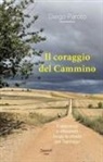 Diego Parolo - Il coraggio del Cammino. Esperienze e riflessioni lungo la strada per Santiago
