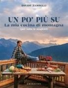 Davide Zambelli - Un po' più su. La mia cucina di montagna (per tutte le stagioni)