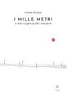 Irene Grossi - I mille metri o dell'urgenza del nascere