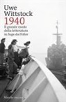 Uwe Wittstock - 1940. Il grande esodo della letteratura in fuga da Hitler