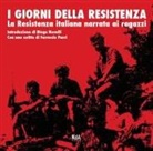 I giorni della Resistenza. La resistenza italiana narrata ai ragazzi