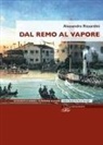 Alessandro Rizzardini - Dal remo al vapore. I vaporetti e la nascita del trasporto pubblico a Venezia