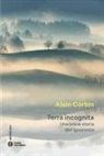 Alain Corbin - Terra incognita. Una breve storia dell'ignoranza