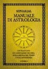 Sepharial - Manuale di astrologia. Un trattato sul linguaggio dei cieli, sulla misura del tempo e sull'astrologia