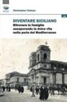 Christopher Tienken - Diventare siciliano. Ritrovare la famiglia assaporando la dolce vita nella perla del Mediterraneo