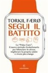 Torkil Færø - Segui il battito. La 'pulse cure', il nuovo metodo rivoluzionario per bilanciare lo stress, migliorare la propria salute e vivere più a lungo