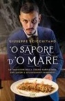 Giuseppe Scicchitano - O' sapore d'o mare. La tradizione della cucina napoletana, con sapori e accostamenti innovativi