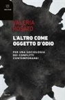 Valeria Rosato - L' altro come oggetto d'odio. Per una sociologia dei conflitti contemporanei