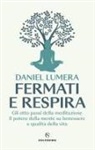 Daniel Lumera - Fermati e respira. Gli otto passi della meditazione. Il potere della mente su benessere e qualità della vita