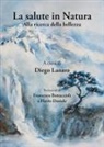 Diego Lanaro - La salute in natura. Alla ricerca della bellezza