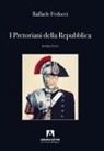 Raffaele Fedocci - I Pretoriani della Repubblica