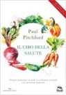 Paul Pitchford - Il cibo della salute. Terapia alimentare secondo le tradizioni orientali e la nutrizione moderna
