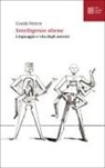 Guido Vetere - Intelligenze aliene. Linguaggio e vita degli automi