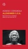 Agnese Codignola - Alzheimer S.p.A. Storie di errori e omissioni dietro la cura che non c'è