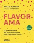 Arielle Johnson - Flavorama. La guida definitiva alla scienza del sapore e alla creatività in cucina