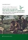 Maurizio Sessa - 'Andrò nelle maremme'. Puccini a caccia tra Bolgheri e Capalbio. Lettere al marchese Piero Antinori e al conte Giuseppe Della Gherardesca