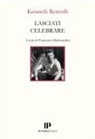 Kenneth Rexroth - Lasciati celebrare. Poesie scelte 1937-1974