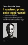 Paolo Giunta La Spada - Il razzismo prima delle leggi razziali. La conoscenza storica e l'approccio multidisciplinare per affrontare il razzismo di oggi